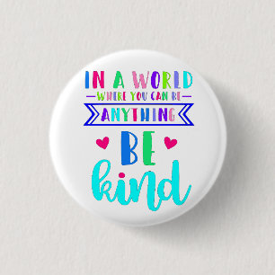 In a world where you can be anything.. Be Kind But 1 Inch Round Button