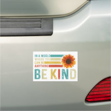 In A World Where You Can Be Anything Be Kind