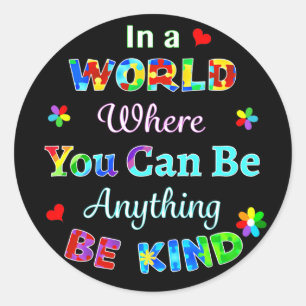 In a WORLD Where You Can Be Anything BE KIND Classic Round Sticker