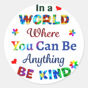 In a WORLD Where You Can Be Anything BE KIND Classic Round Sticker