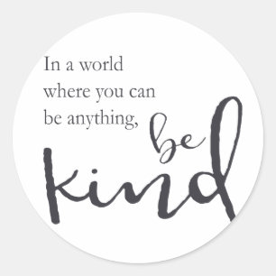 In a world where you can be anything, be kind classic round sticker