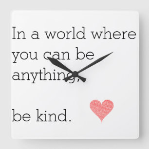 In a World Where You Can Be Anything Be Kind Clock