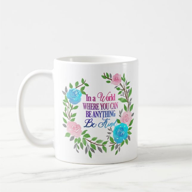 In a world where you can be anything.. Be Kind Coffee Mug (Left)
