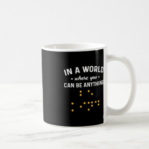 In A World Where You Can Be Anything “Be Kind”. De Coffee Mug