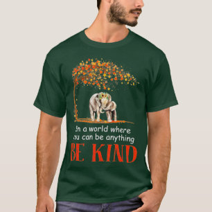 In A World Where You Can Be Anything Be Kind Eleph T-Shirt