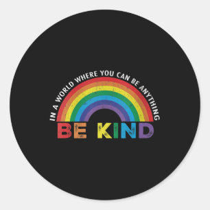 In A World Where You Can Be Anything Be Kind Gay P Classic Round Sticker