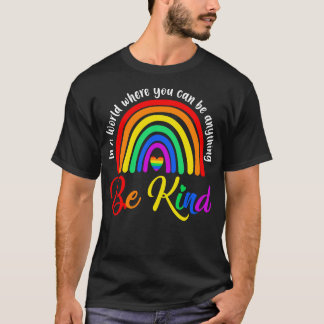 In A World Where You Can Be Anything Be Kind Gay P T-Shirt
