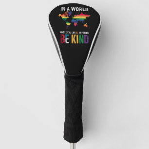 In A World Where You Can Be Anything Be Kind Golf Head Cover