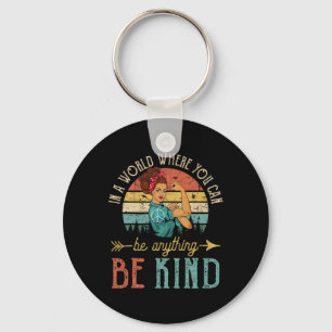 In A World Where You Can Be Anything Be Kind Inspi Keychain