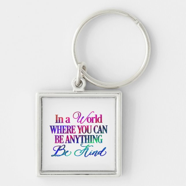 In a world where you can be anything.. Be Kind Keychain (Front)