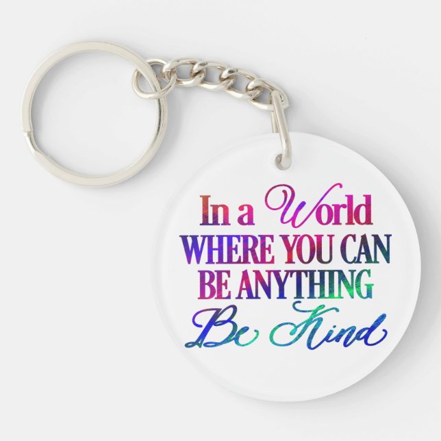 In a world where you can be anything.. Be Kind Keychain (Front)