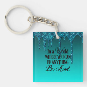 In a world where you can be anything.. Be Kind Keychain