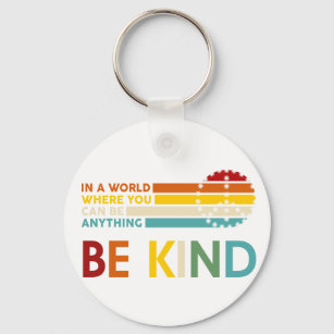 In a World where You can Be anything Be Kind Keychain