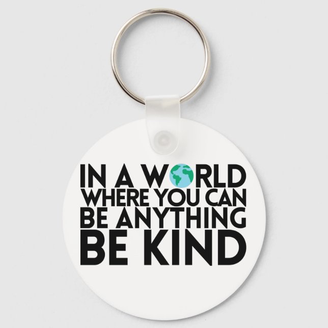 In a World Where You Can Be Anything... Be Kind Keychain (Front)