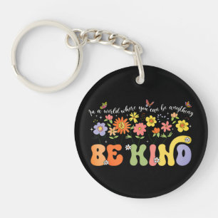 In a world where you can be anything Be Kind. Keychain