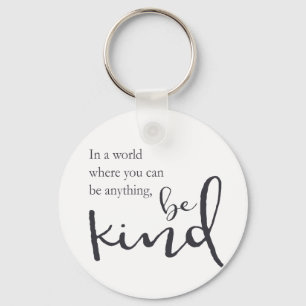 In a world where you can be anything, be kind keychain