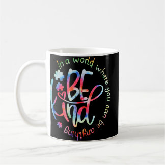 In A World Where You Can Be Anything Be Kind Kind Coffee Mug