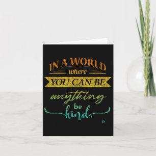 In A World Where You Can Be Anything Be Kind Kindn Card