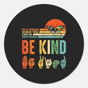 In A World Where You Can Be Anything Be Kind Kindn Classic Round Sticker