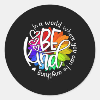 In A World Where You Can Be Anything Be Kind Kindn Classic Round Sticker