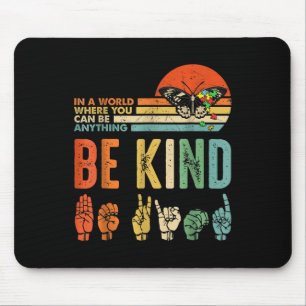 In A World Where You Can Be Anything Be Kind Kindn Mouse Pad