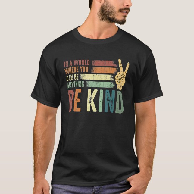 In A World Where You Can Be Anything Be Kind Kindn T-Shirt (Front)