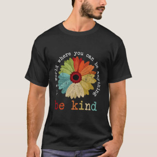 In A World Where You Can Be Anything Be Kind Kindn T-Shirt