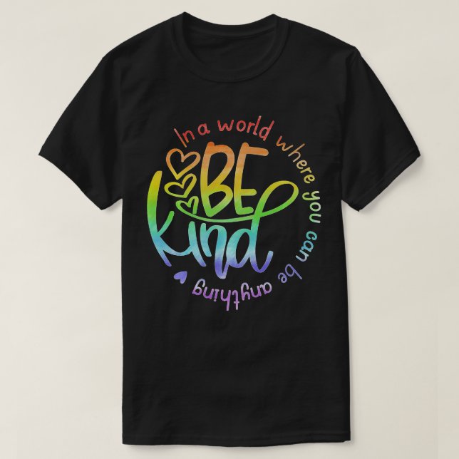 In A World Where You Can Be Anything Be Kind Kindn T-Shirt (Design Front)