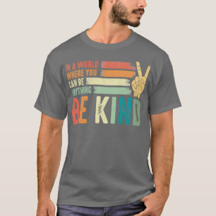 In a world where you can be anything be kind kindn T-Shirt