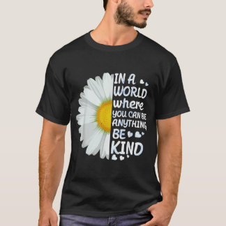 In A World Where You Can Be Anything Be Kind Kindn T-Shirt