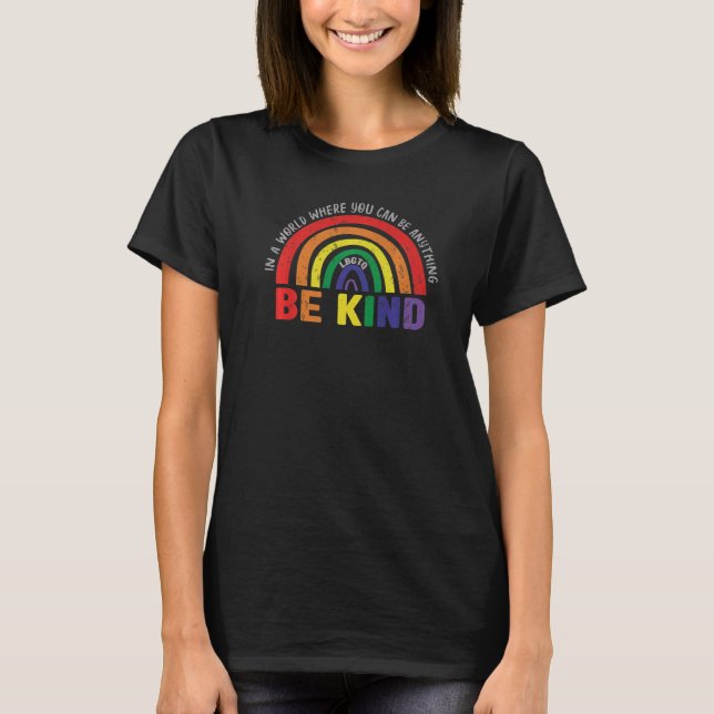 In A World Where You Can Be Anything Be Kind Lbgtq T-Shirt (Front)