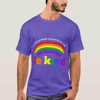 In A World Where You Can Be Anything Be Kind LGBT  T-Shirt