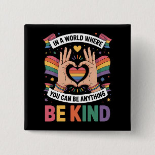 In A World Where You Can Be Anything Be Kind LGBTQ 2 Inch Square Button