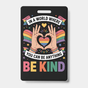 In A World Where You Can Be Anything Be Kind LGBTQ Badge