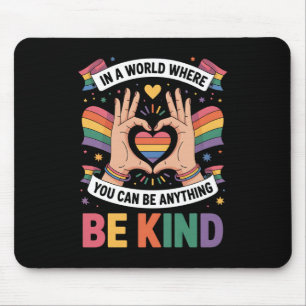 In A World Where You Can Be Anything Be Kind LGBTQ Mouse Pad
