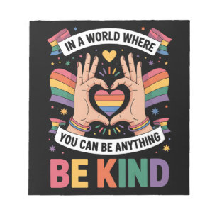 In A World Where You Can Be Anything Be Kind LGBTQ Notepad