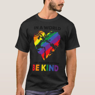 In A World Where You Can Be Anything Be Kind Lgbtq T-Shirt