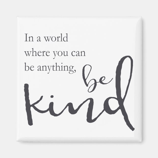 In a world where you can be anything, be kind magnet (Front)