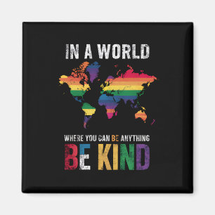 In A World Where You Can Be Anything Be Kind Magnet