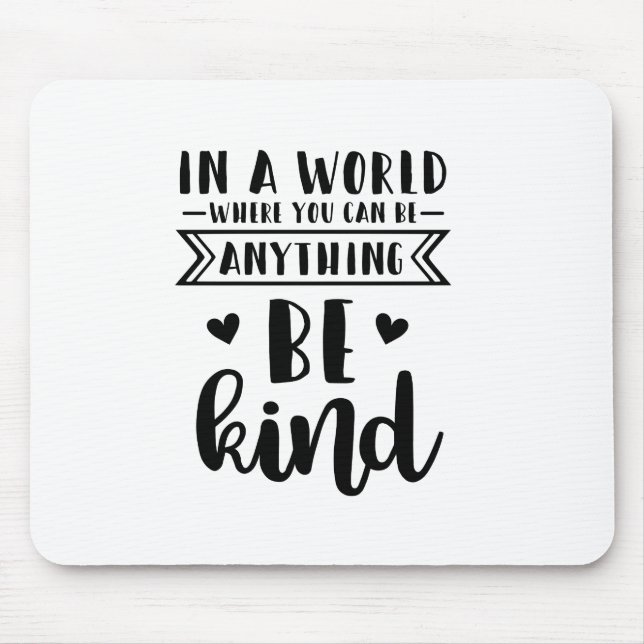 in a world where you can be anything be kind mouse pad (Front)
