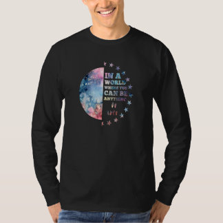 In A World Where You Can Be Anything Be Kind Or De T-Shirt