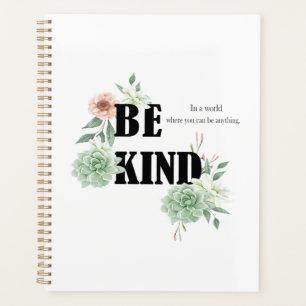 In a world where you can be anything, be kind planner