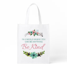 In a world where you can be anything.. Be Kind