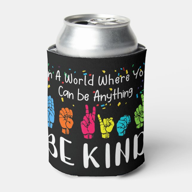 In a world where you can be anything be kind shirt can cooler (Can Front)
