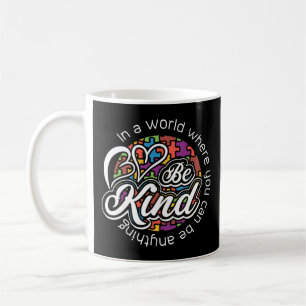 In a world where you can be anything be kind. Show Coffee Mug