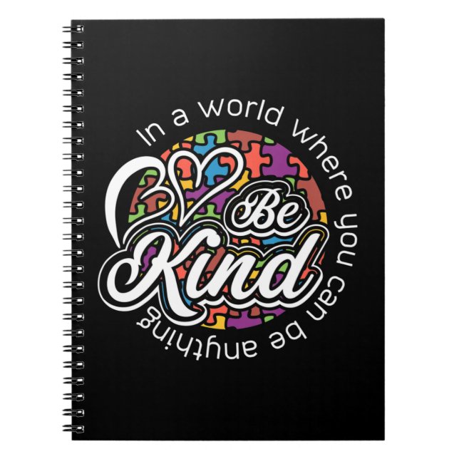 In a world where you can be anything be kind. Show Notebook (Front)