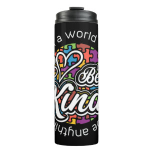 In a world where you can be anything be kind. Show Thermal Tumbler