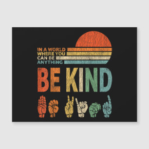 In A World Where You Can Be Anything Be Kind Sign