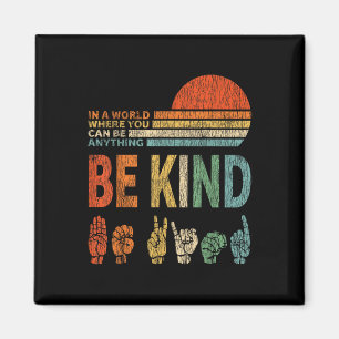 In A World Where You Can Be Anything Be Kind Sign Magnet