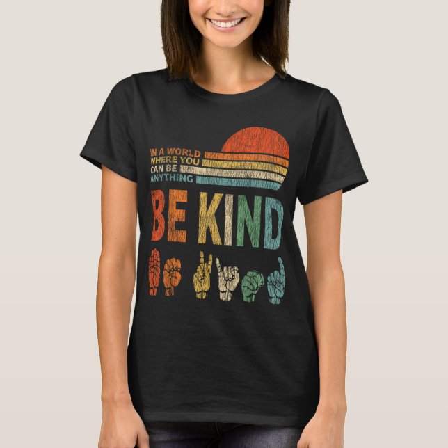 In A World Where You Can Be Anything Be Kind Sign  T-Shirt (Front)